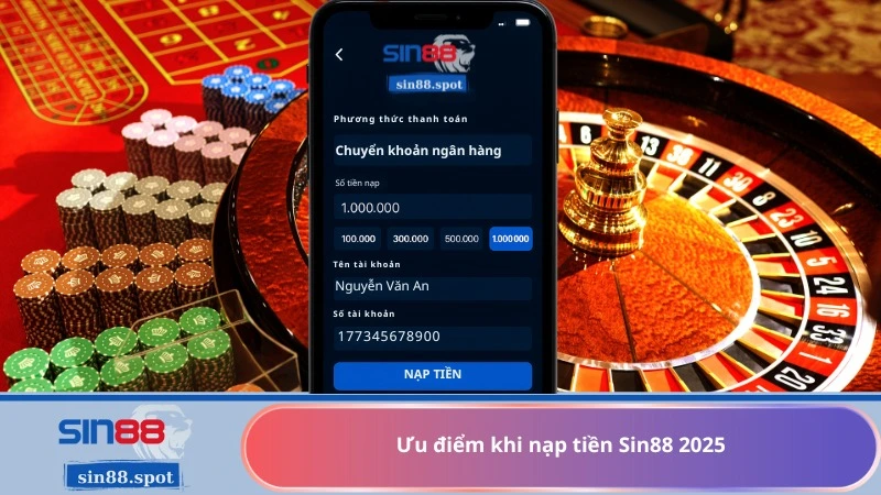 Ưu điểm khi nạp tiền Sin88 2025